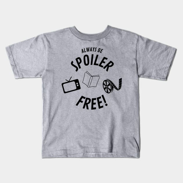 Always Be Spoiler Free Movies Books TV Kids T-Shirt by Smagnaferous